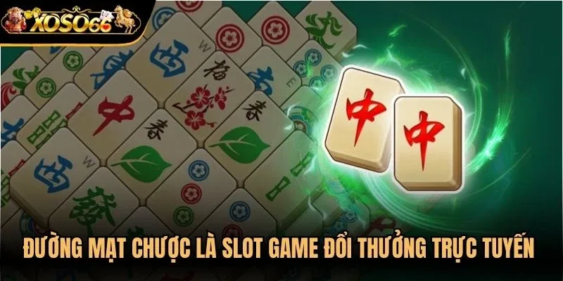 Đường mạt chược là một slot game đổi thưởng trực tuyến uy tín