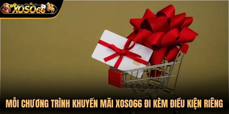 Mỗi chương trình khuyến mãi Xoso66 đi kèm những điều kiện riêng