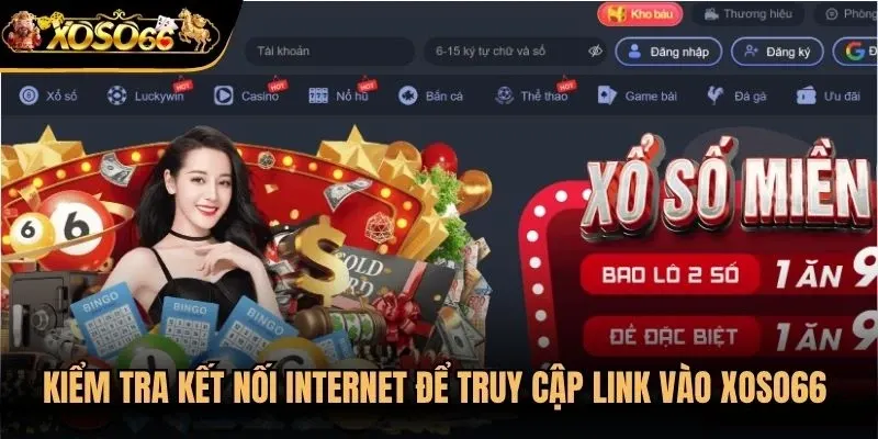 Kiểm tra kết nối Internet để truy cập link vào Xoso66 ổn định