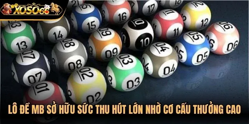 Lô đề mb là hình thức sở hữu sức thu hút lớn nhờ cơ cấu thưởng cao