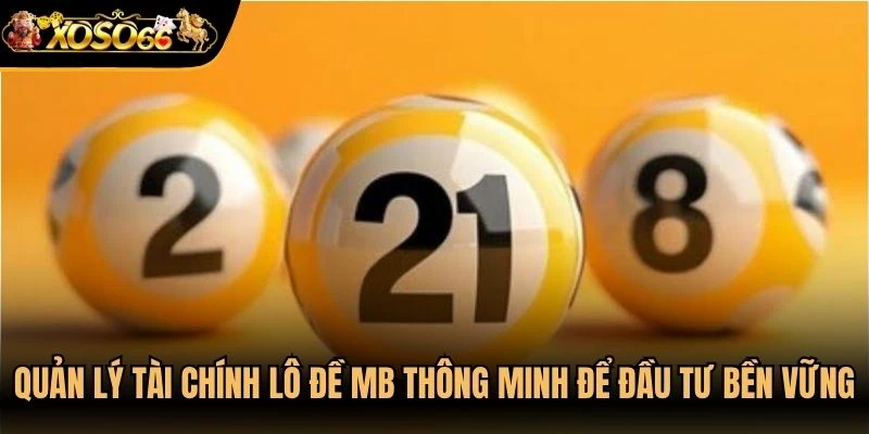 Quản lý tài chính lô đề mb thông minh để anh em đầu tư bền vững