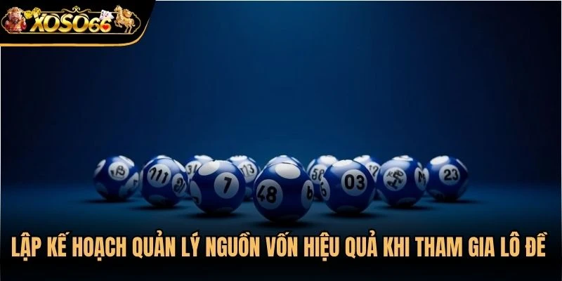 Lập kế hoạch quản lý nguồn vốn hiệu quả khi tham gia lô đề Xoso66