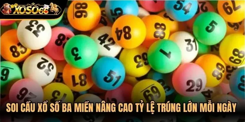 Soi cầu xổ số ba miền nâng cao tỷ lệ trúng lớn mỗi ngày cho anh em