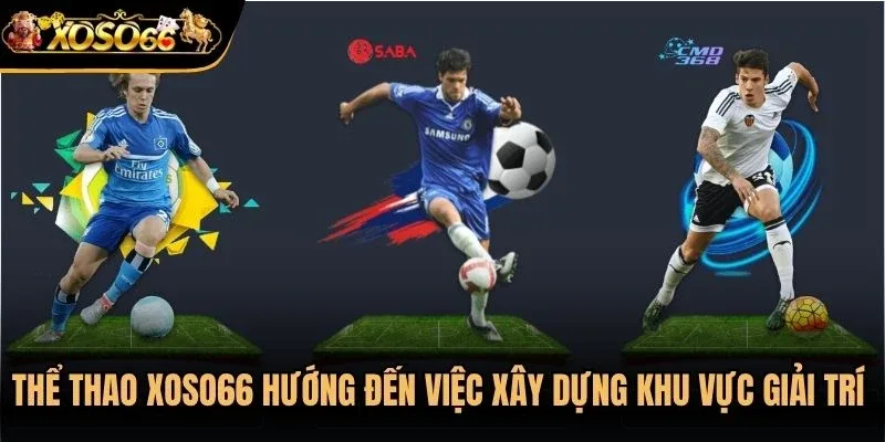 Thể thao Xoso66 hướng đến việc xây dựng một khu vực giải trí tập trung