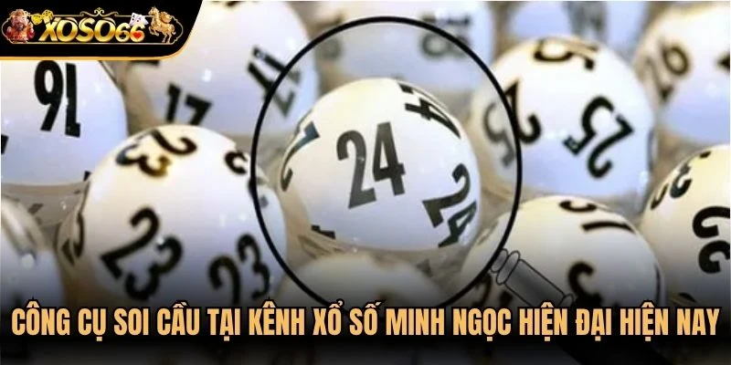 Các công cụ soi cầu tại kênh xổ số Minh Ngọc hiện đại hiện nay