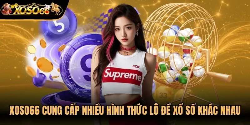 Xoso66 cung cấp nhiều hình thức lô đề xổ số khác nhau cực hấp dẫn