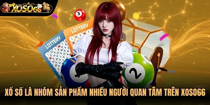 Xổ số là nhóm sản phẩm được nhiều người quan tâm trên Xoso66